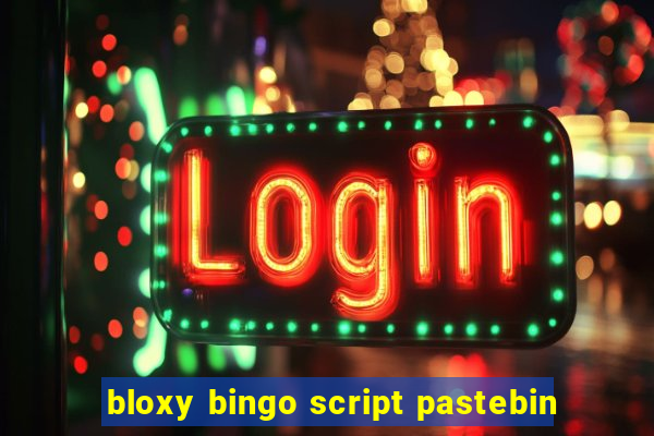 bloxy bingo script pastebin